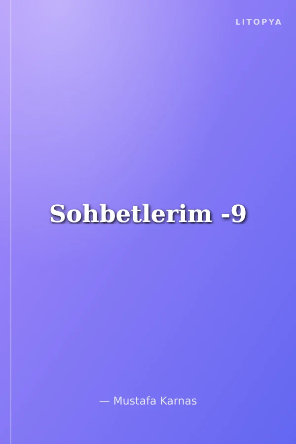 Sohbetlerim -9