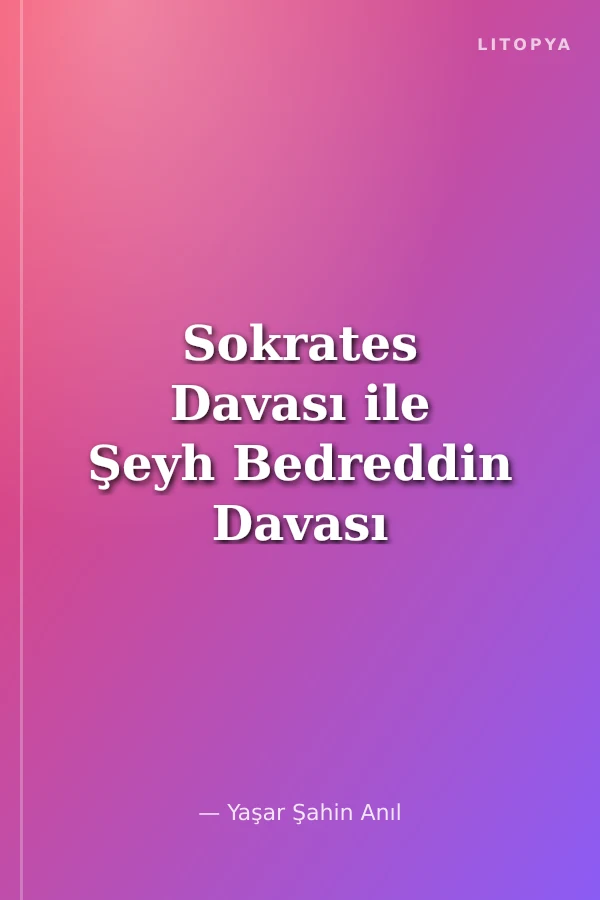 Sokrates Davası ile Şeyh Bedreddin Davası Davaların Karşılaştırılması
