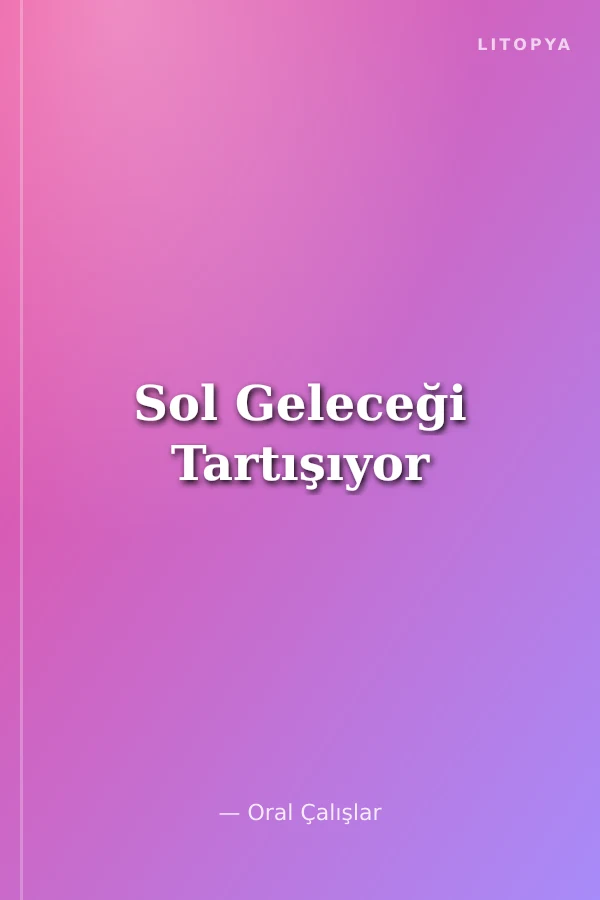 Sol Geleceği Tartışıyor