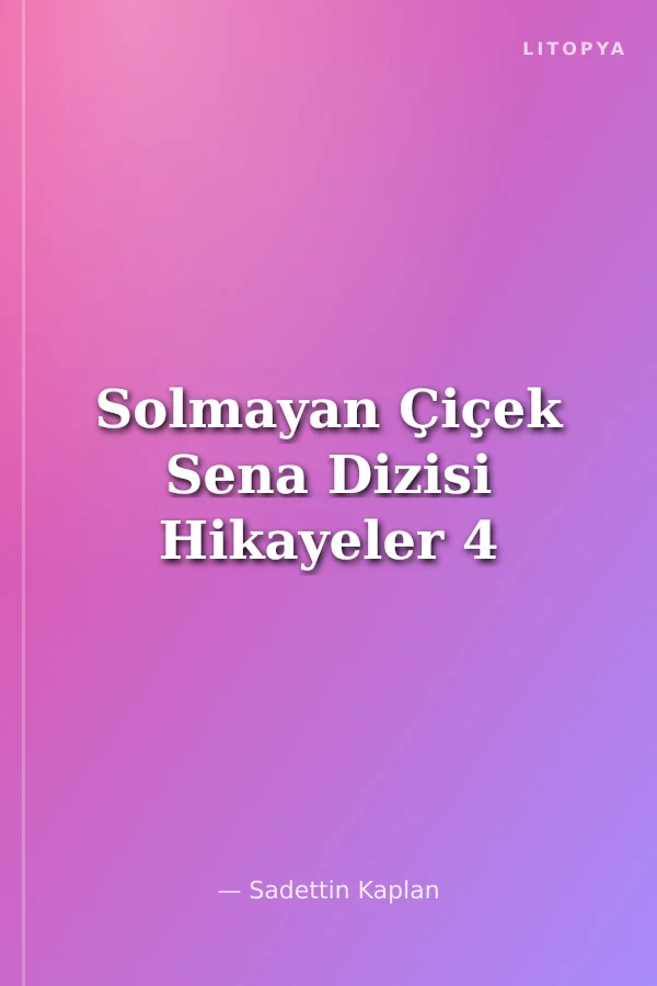 Solmayan Çiçek Sena Dizisi Hikayeler 4