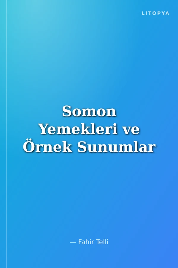 Somon Yemekleri ve Örnek Sunumlar
