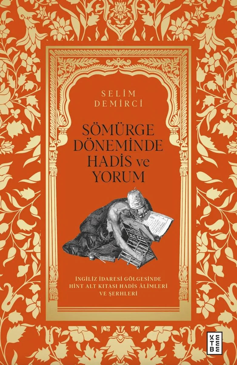 Sömürge Döneminde Hadis ve Yorum İngiliz İdaresi Gölgesinde Hint Alt Kıtası Hadis &Acirc;limleri ve Şerhleri