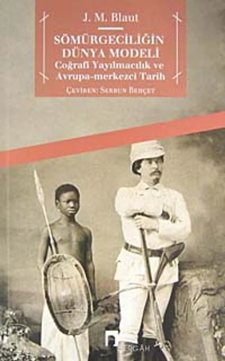 Sömürgeciliğin Dünya Modeli Coğrafi Yayılmacılık ve Avrupa-Merkezci Tarih