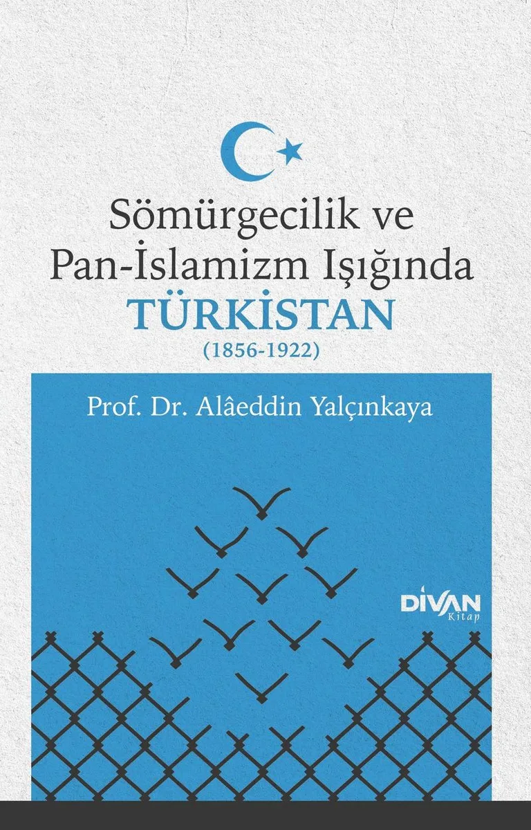 Sömürgecilik ve Pan-İslamizm Işığında Türkistan (1856-1922)