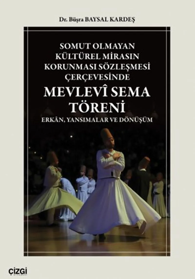 Somut Olmayan Kültürel Mirasın Korunması Sözleşmesi Çerçevesinde Mevlevî Sema Töreni Erkan, Yansımalar ve Dönüşüm