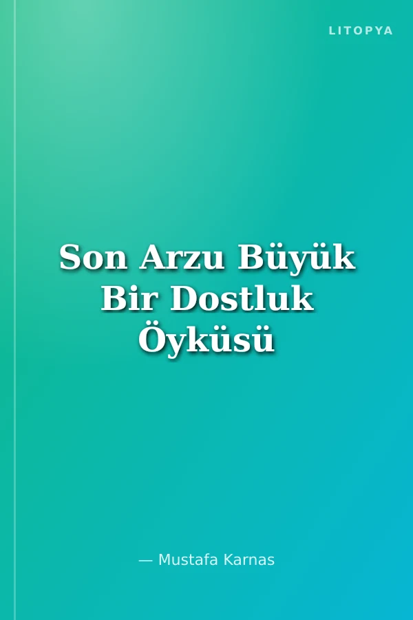 Son Arzu Büyük Bir Dostluk Öyküsü