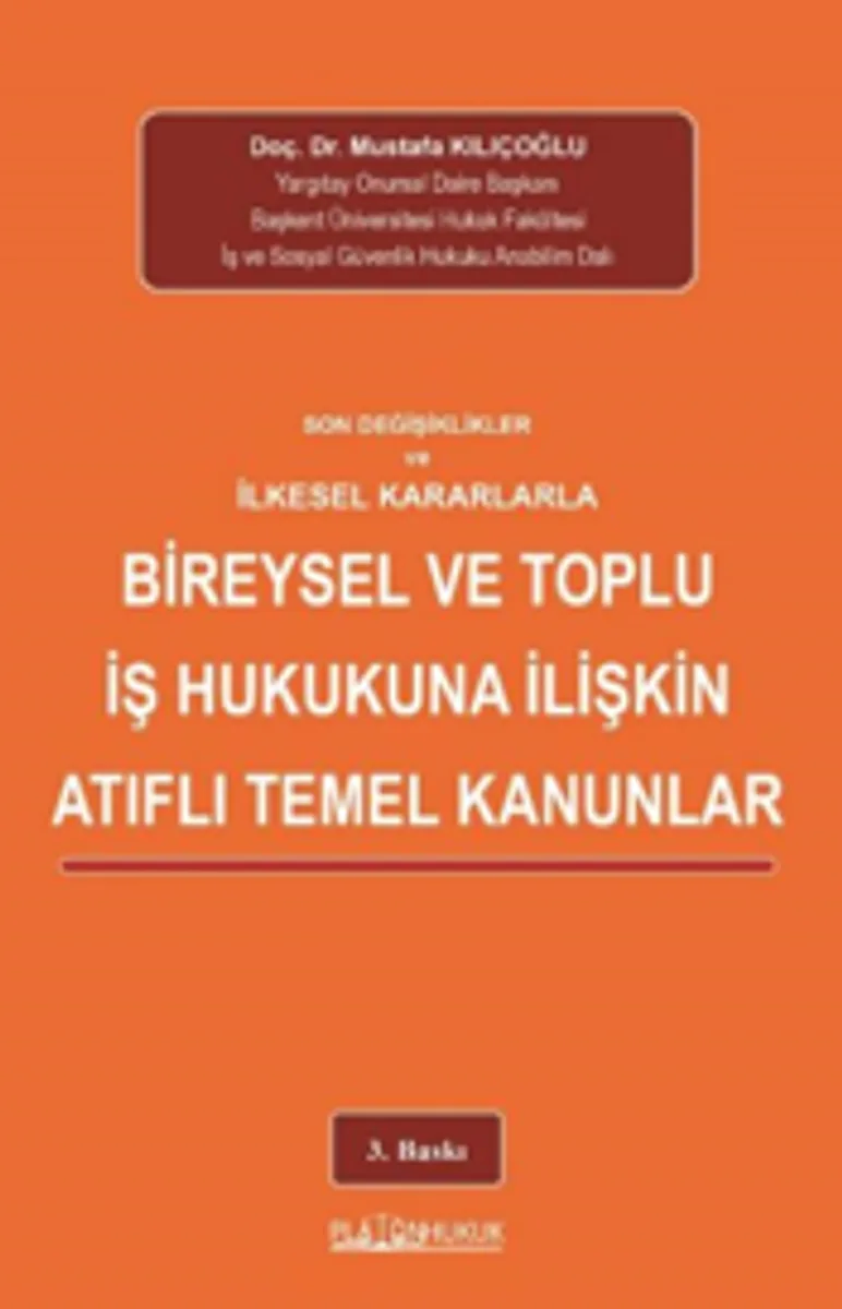 Son Değişiklikler Ve İlkeselkararlarla Bireysel Ve Toplu İş Hukukuna İlişkin Atıflı Temel Kanunlar