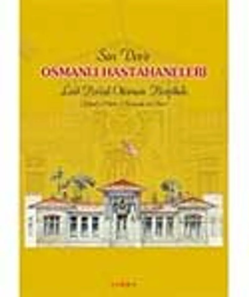 Son Devir Osmanlı Hastahaneleri (Fotoğraf ve Planlar)