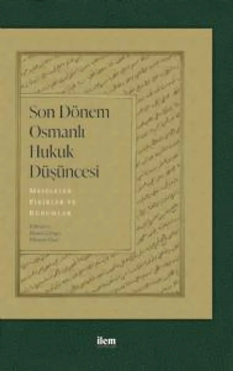 Son Dönem Osmanlı Hukuk Düşüncesi Meseleler, Fikirler ve Kurumlar