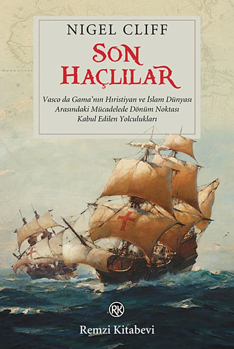 Son Haçlılar Vasco da Gama'nın Hıristiyan ve İslam Dünyası Arasındaki Mücadelede Dönüm Noktası Kabul Edilen Yolculukları