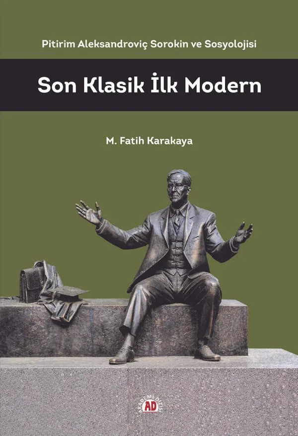 Son Klasik İlk Modern Pitirim Aleksandroviç Sorokin ve Sosyolojisi