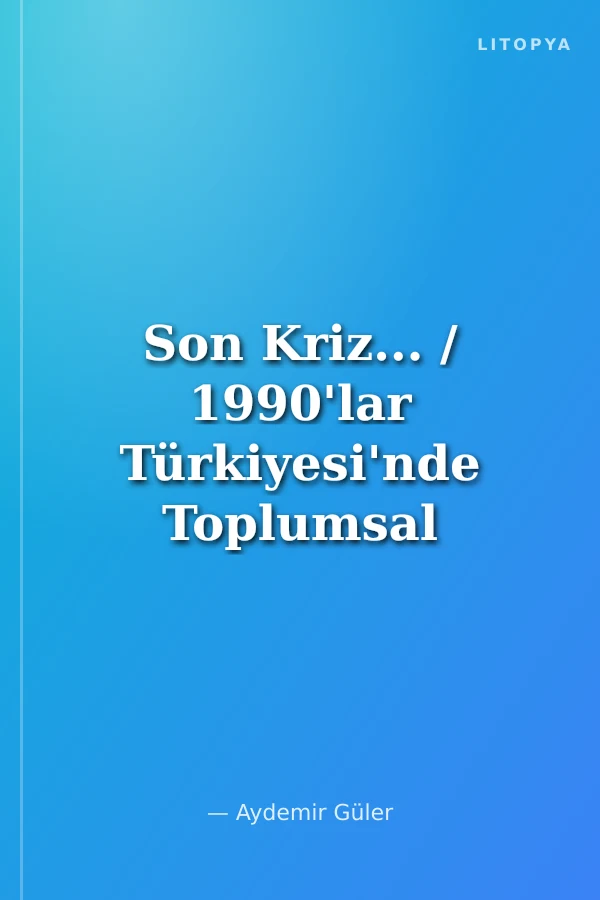 Son Kriz... / 1990'lar Türkiyesi'nde Toplumsal Dinamikler