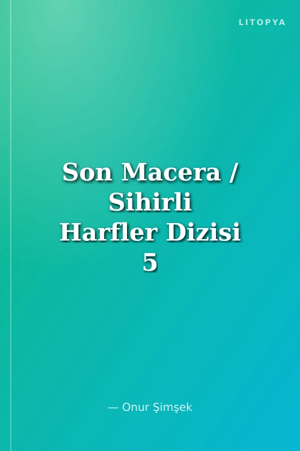 Son Macera / Sihirli Harfler Dizisi 5