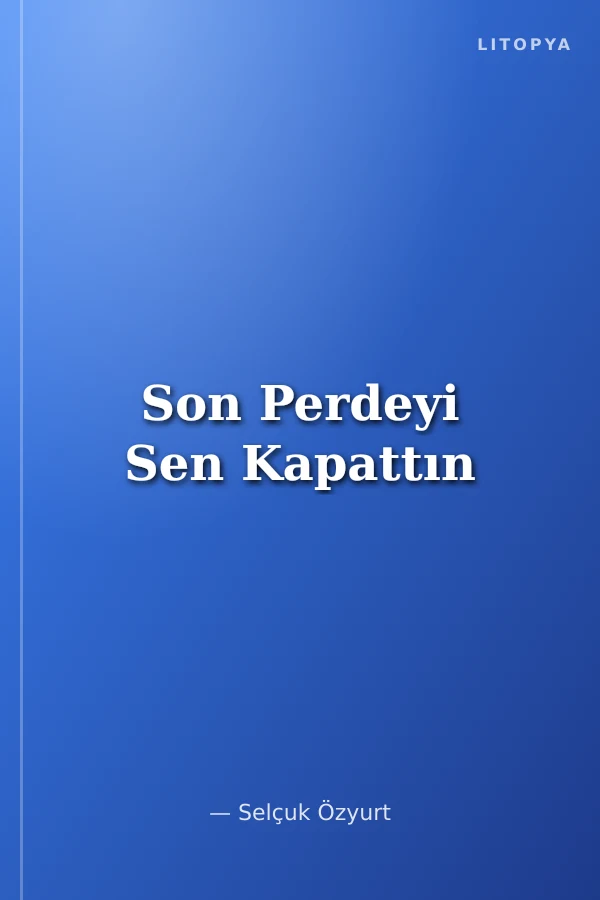 Son Perdeyi Sen Kapattın