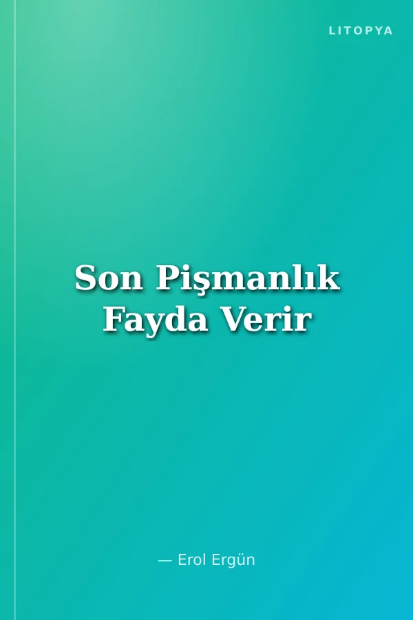 Son Pişmanlık Fayda Verir