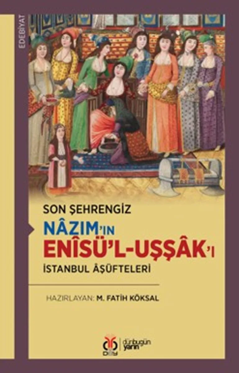 Son Şehrengiz Nazım'ın En&icirc;sü'l-Uşşak'ı İstanbul &Acirc;şüfteleri