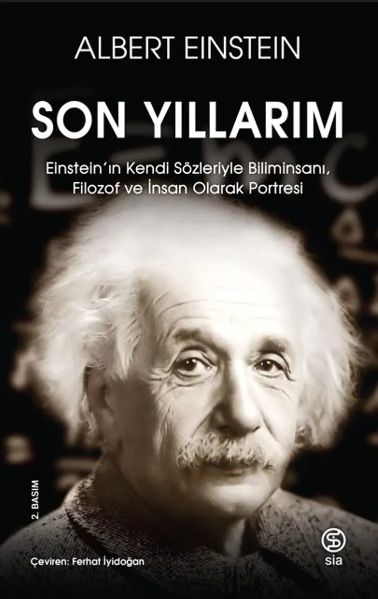 Son Yıllarım Einstein'ın Kendi Sözleriyle Biliminsanı, Filozof ve İnsan Olarak Portresi