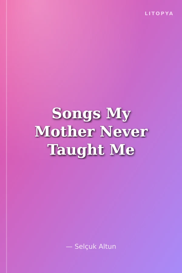 Songs My Mother Never Taught Me
