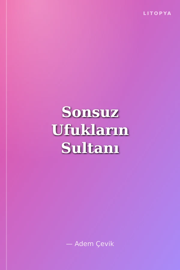 Sonsuz Ufukların Sultanı