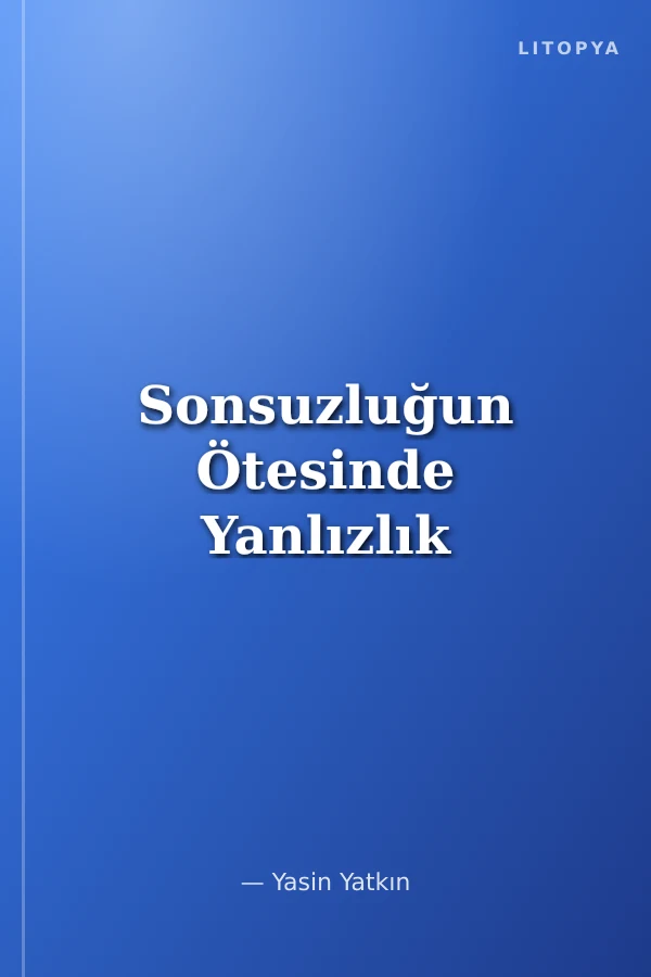 Sonsuzluğun Ötesinde Yanlızlık