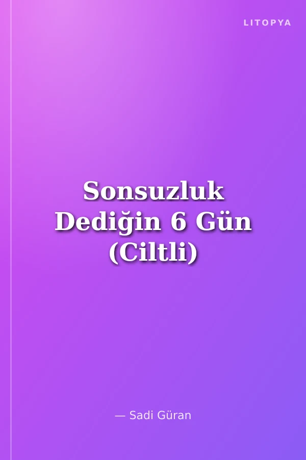 Sonsuzluk Dediğin 6 Gün (Ciltli)