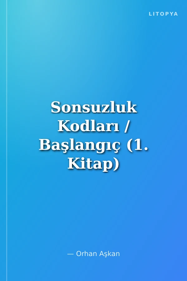 Sonsuzluk Kodları / Başlangıç (1. Kitap)