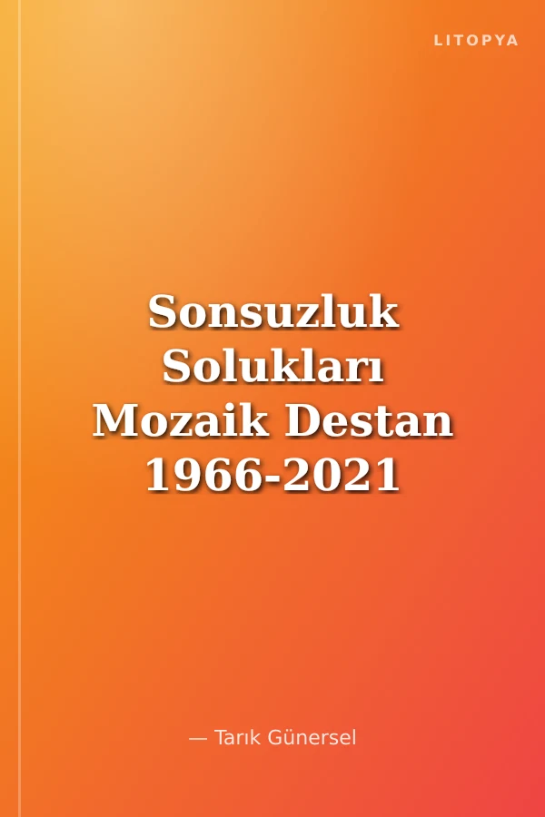Sonsuzluk Solukları Mozaik Destan 1966-2021