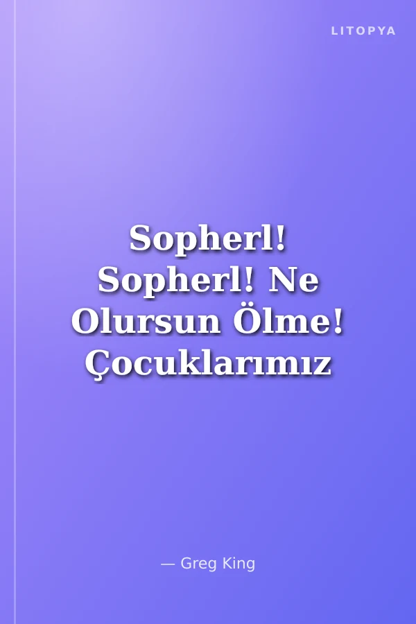 Sopherl! Sopherl! Ne Olursun Ölme! Çocuklarımız İçin Yaşa!