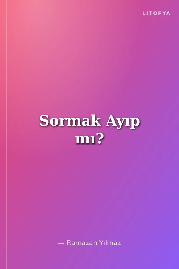 Sormak Ayıp mı?