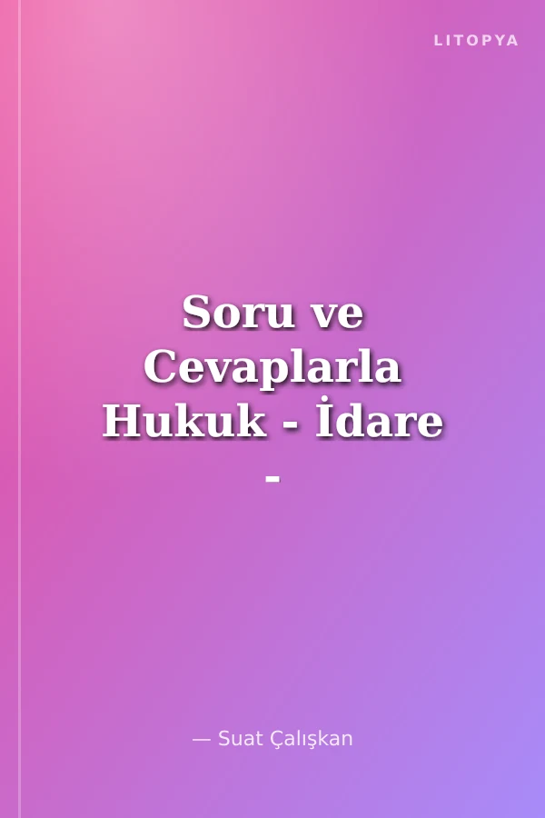 Soru ve Cevaplarla Hukuk - İdare - Ceza Açısından Usulsüz Tebligat ve Çözüm Önerileri