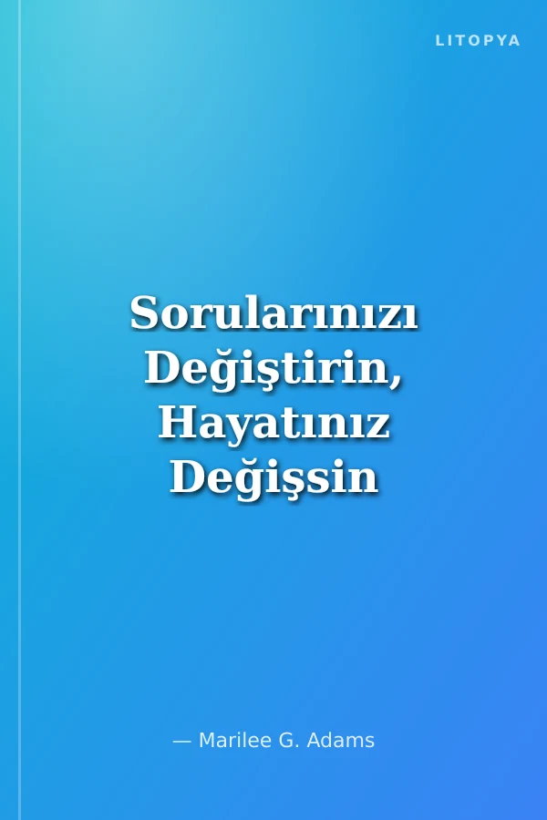 Sorularınızı Değiştirin, Hayatınız Değişsin