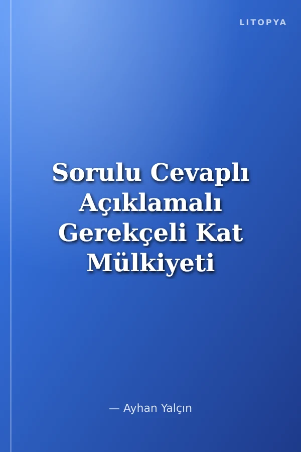 Sorulu Cevaplı Açıklamalı Gerekçeli Kat Mülkiyeti Kanunu