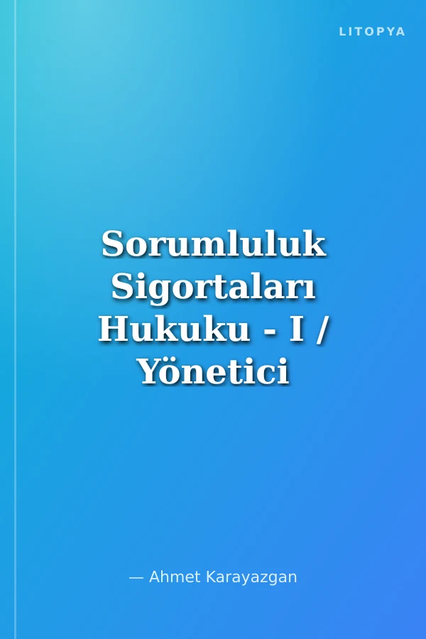 Sorumluluk Sigortaları Hukuku - I / Yönetici Yetkili Sorumluluk Sigortası