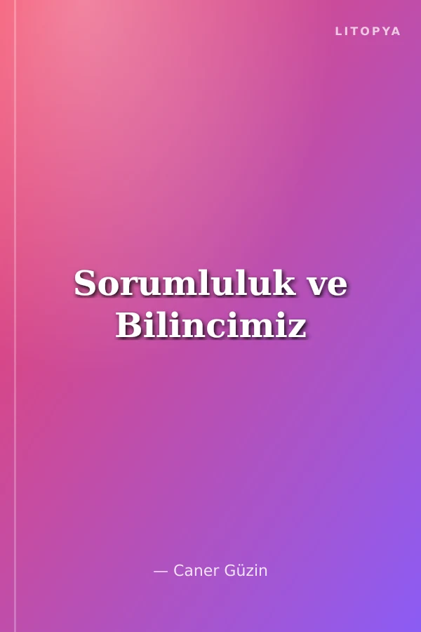 Sorumluluk ve Bilincimiz