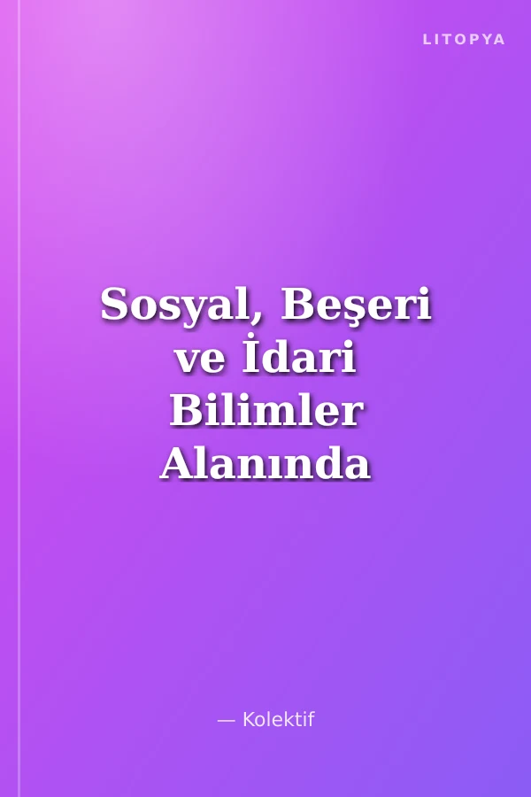 Sosyal, Beşeri ve İdari Bilimler Alanında Araştırma ve Değerlendirmeler Cilt 2