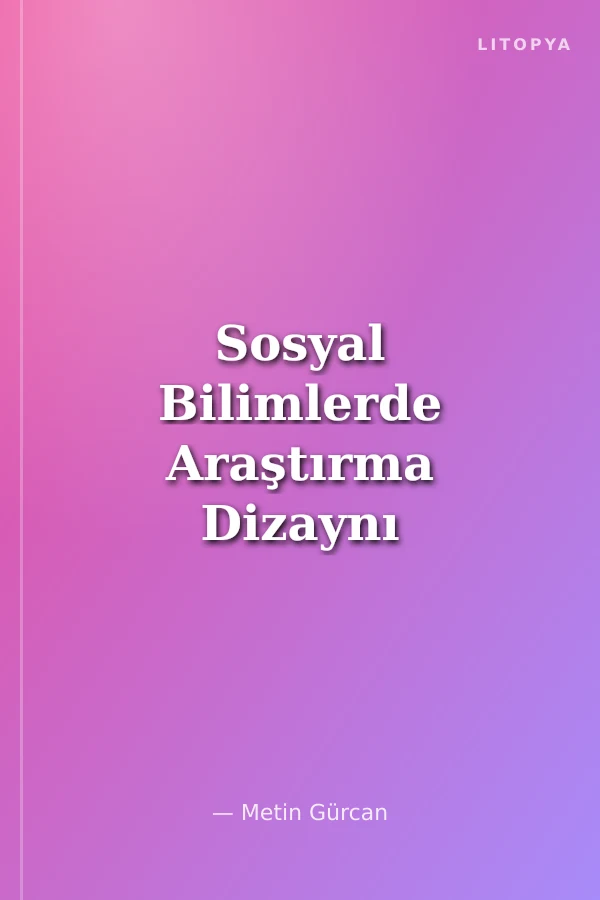Sosyal Bilimlerde Araştırma Dizaynı Ve Tez Yazımı Üzerine Bir Dost Sohbeti