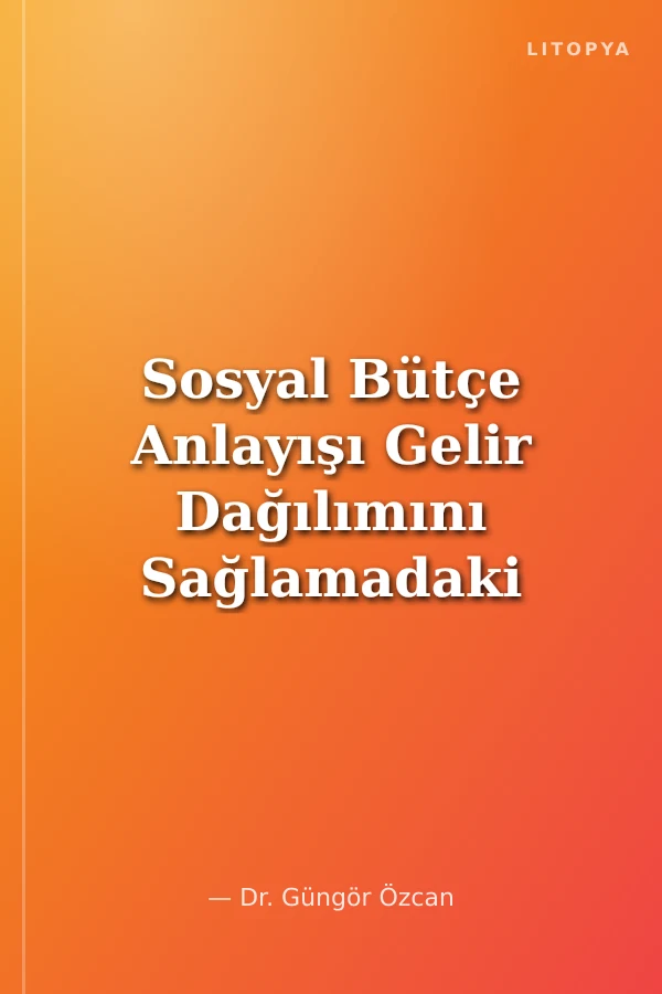Sosyal Bütçe Anlayışı Gelir Dağılımını Sağlamadaki Rolü: Türkiye Analizi