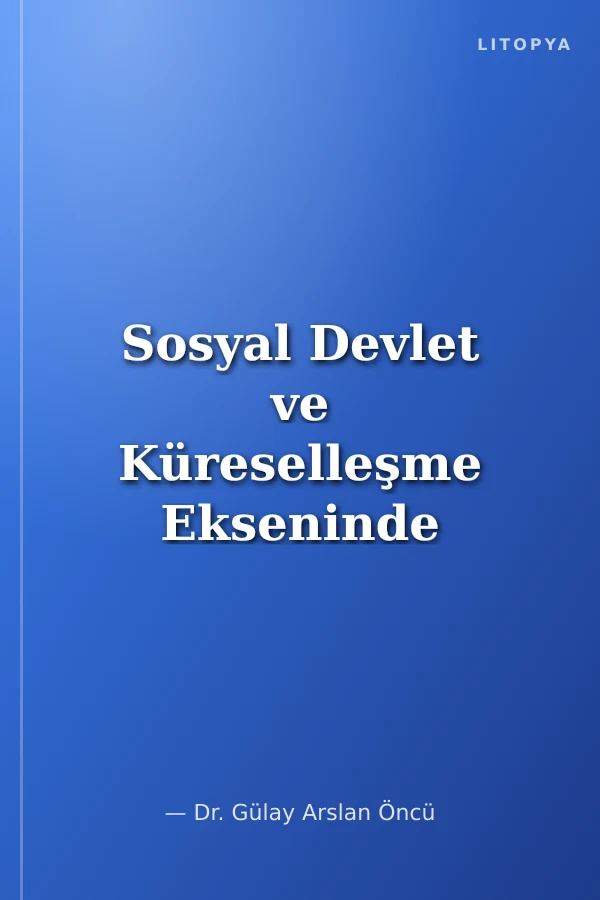 Sosyal Devlet ve Küreselleşme Ekseninde Haksız İşten Çıkarılmama Hakkı UÇÖ- (GG) ASŞ-AİHS