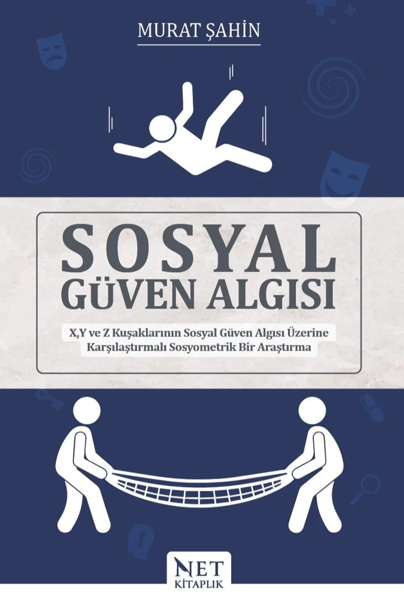 Sosyal Güven Algısı X, Y ve Z Kuşaklarının Sosyal Güven Algısı Üzerine Karşılaştırmalı Sosyometrik Bir Araştırma