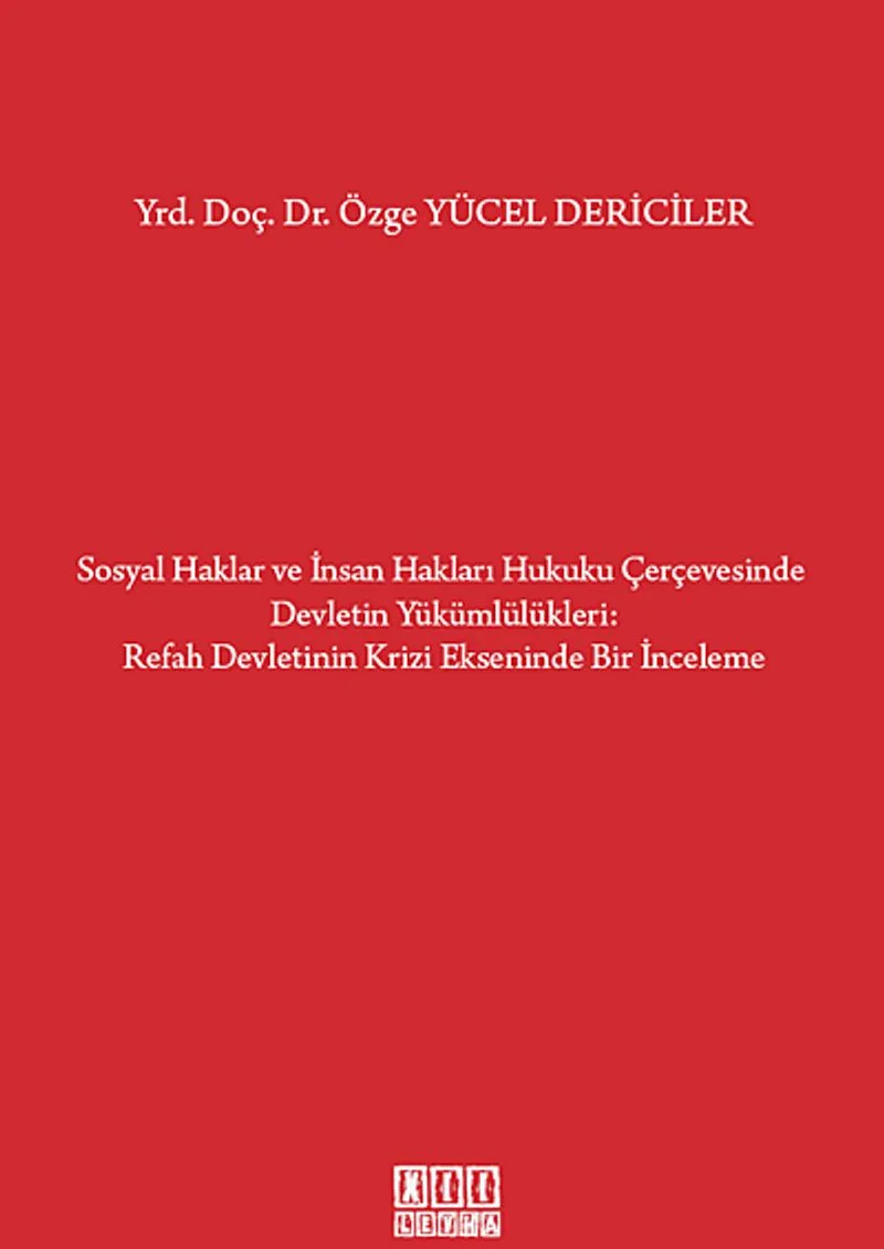 Sosyal Haklar ve İnsan Hakları Hukuku Çerçevesinde Devletin Yükümlülükleri:Refah Devletinin Krizi Ekseninde Bir İnceleme