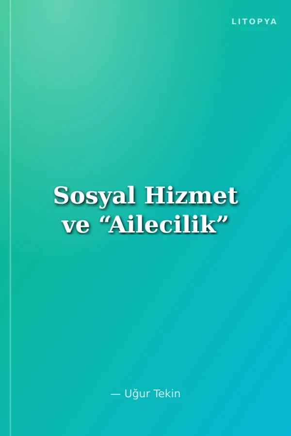Sosyal Hizmet ve “Ailecilik”
