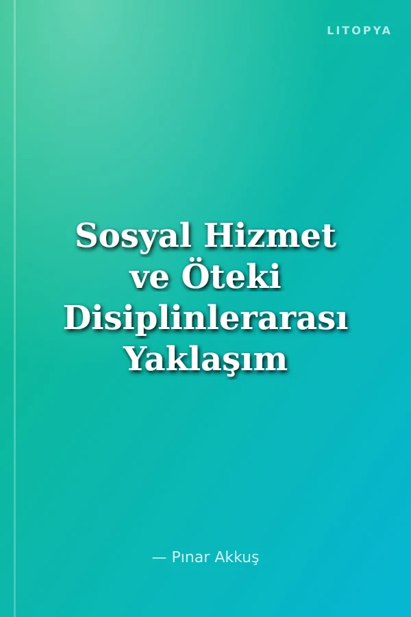 Sosyal Hizmet ve Öteki Disiplinlerarası Yaklaşım