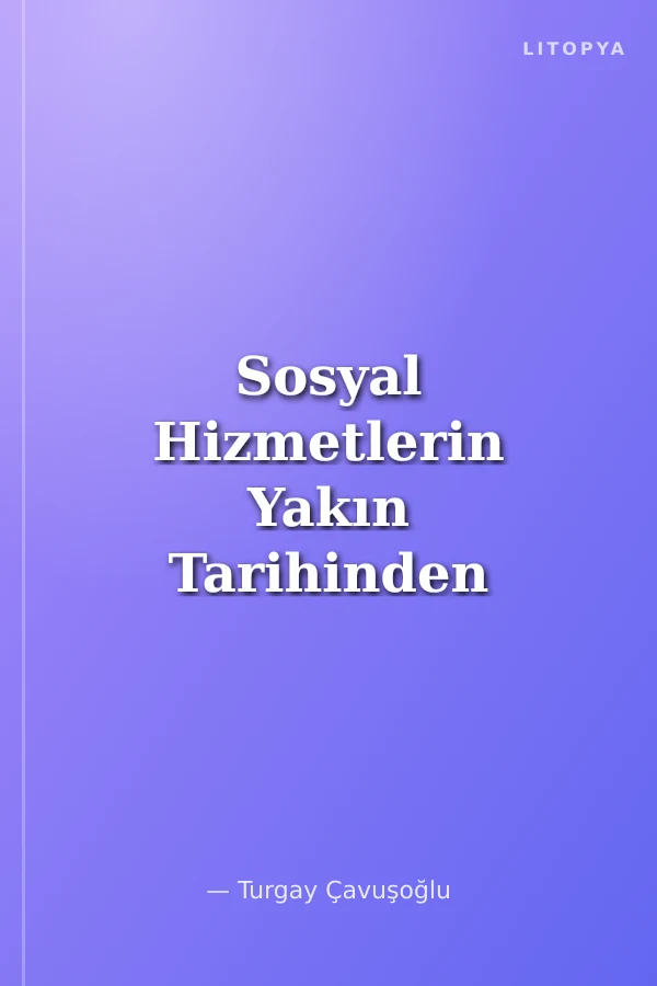 Sosyal Hizmetlerin Yakın Tarihinden Sayfalar 1917-1983
