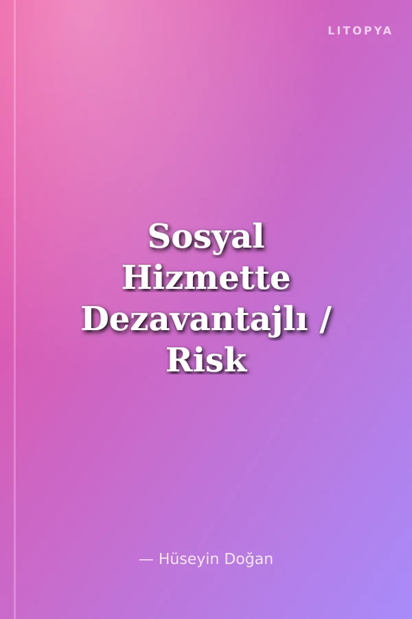 Sosyal Hizmette Dezavantajlı / Risk Altındaki Gruplar