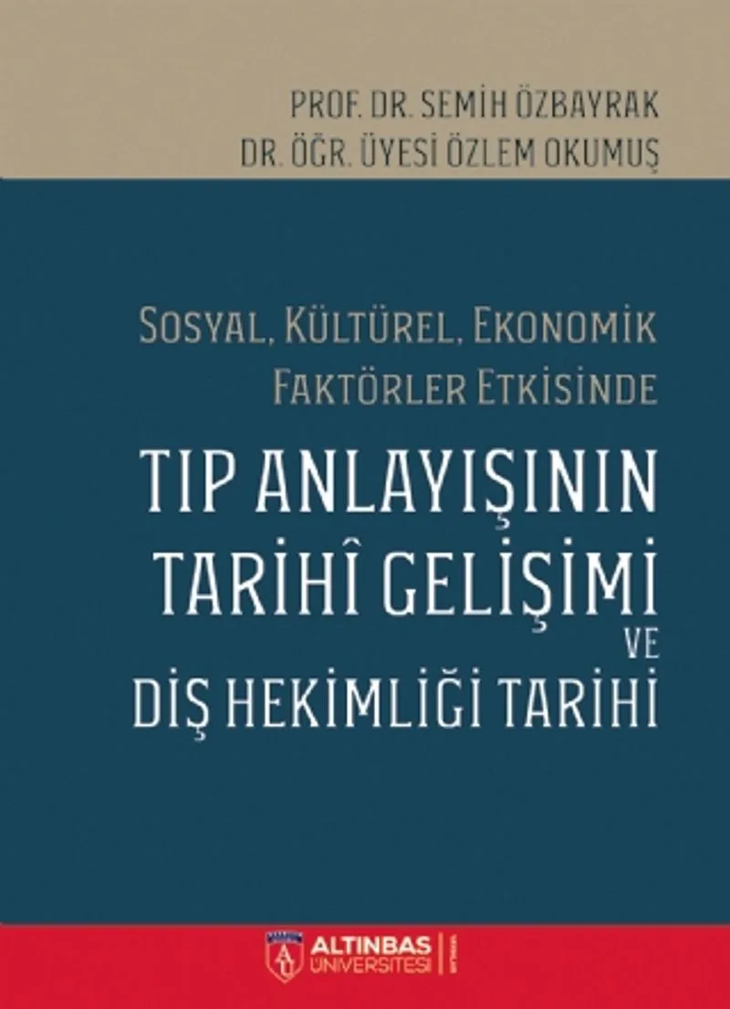 Sosyal, Kültürel, Ekonomik Faktörler Etkisinde Tıp Anlayışının Tarihi Gelişimi ve Diş Hekimliği Tarihi