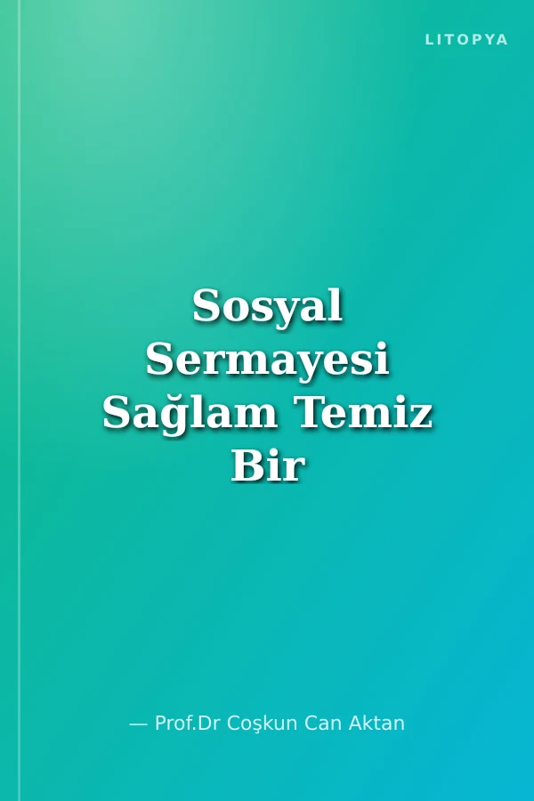 Sosyal Sermayesi Sağlam Temiz Bir Toplum İçin Toplam Ahlak