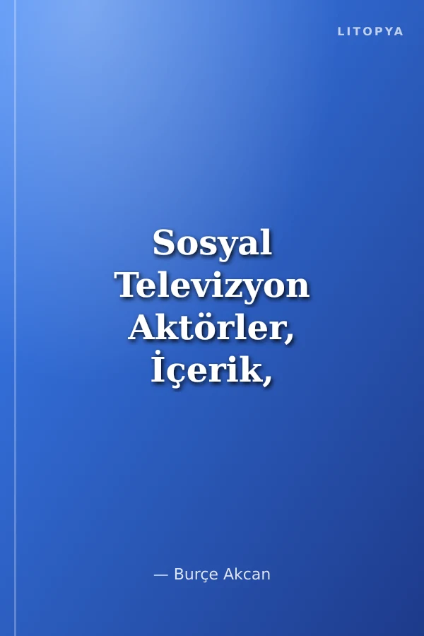 Sosyal Televizyon Aktörler, İçerik, Etkileşim