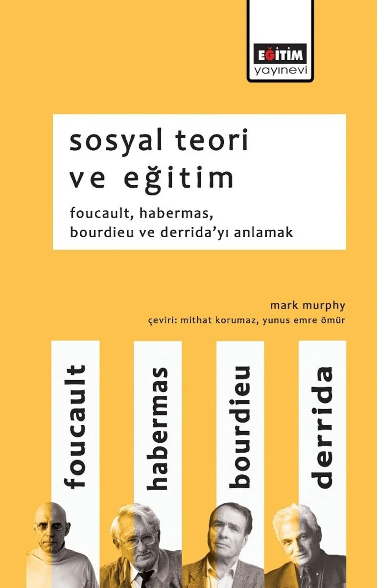 Sosyal Teori ve Eğitim Foucault, Habermas, Bourdieu ve Derrida'yı Anlamak