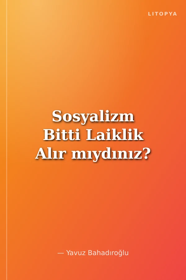 Sosyalizm Bitti Laiklik Alır mıydınız?
