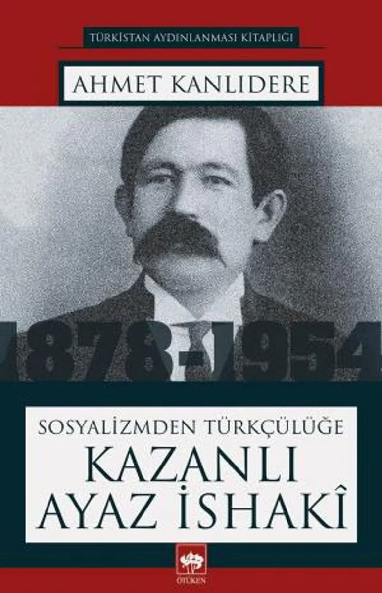 Sosyalizmden Türkçülüğe Kazanlı Ayaz İshaki